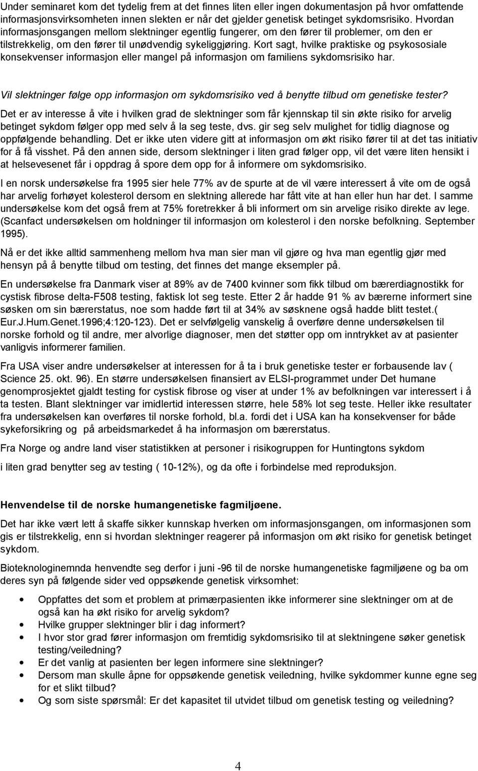 Kort sagt, hvilke praktiske og psykososiale konsekvenser informasjon eller mangel på informasjon om familiens sykdomsrisiko har.