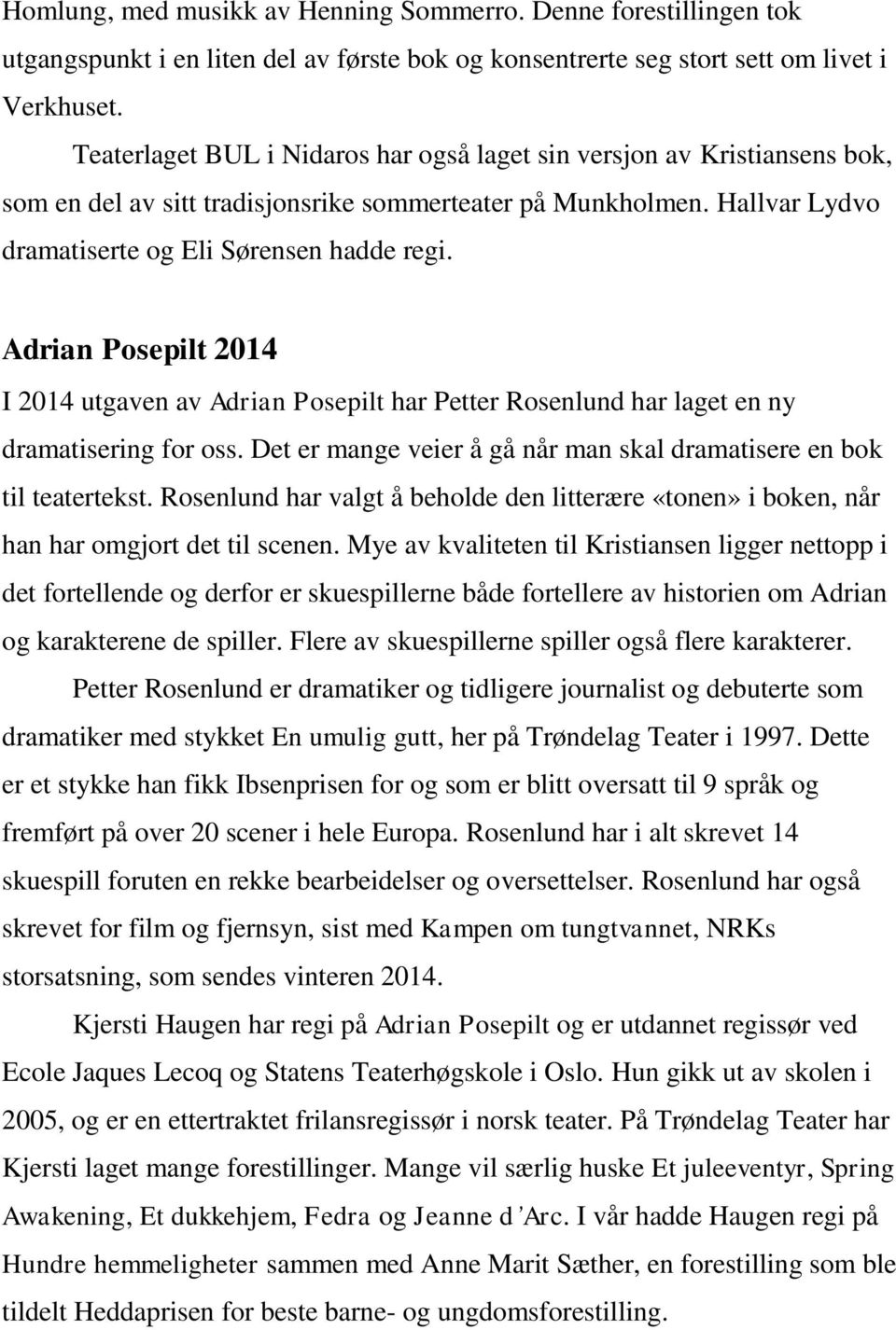 Adrian Posepilt 2014 I 2014 utgaven av Adrian Posepilt har Petter Rosenlund har laget en ny dramatisering for oss. Det er mange veier å gå når man skal dramatisere en bok til teatertekst.