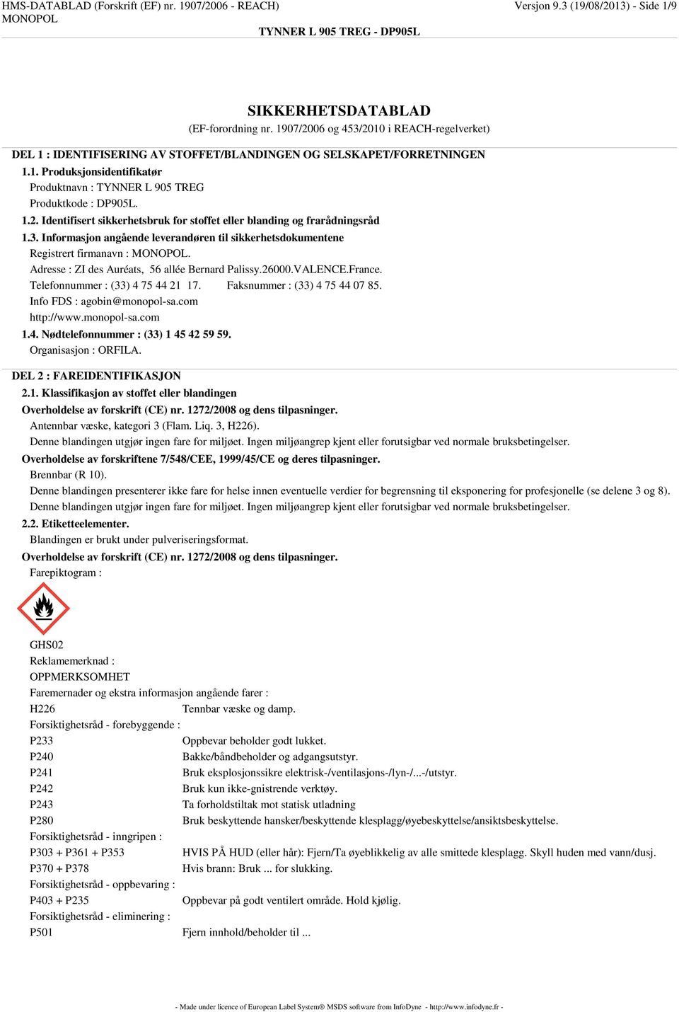 3. Informasjon angående leverandøren til sikkerhetsdokumentene Registrert firmanavn :. Adresse : ZI des Auréats, 56 allée Bernard Palissy.26000.VALENCE.France. Telefonnummer : (33) 4 75 44 21 17.