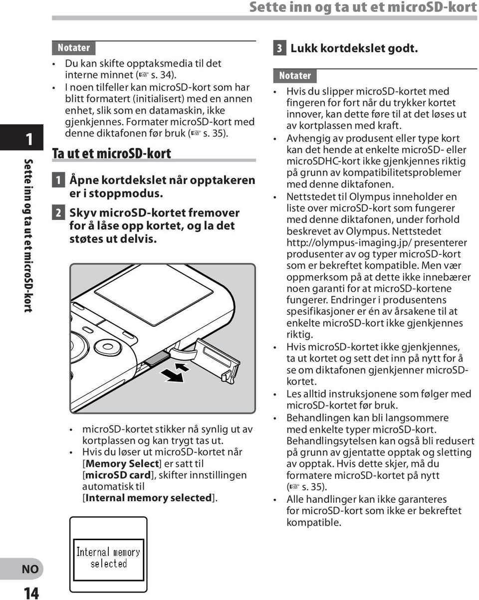 Ta ut et microsd-kort 1 Åpne kortdekslet når opptakeren er i stoppmodus. 2 Skyv microsd-kortet fremover for å låse opp kortet, og la det støtes ut delvis.