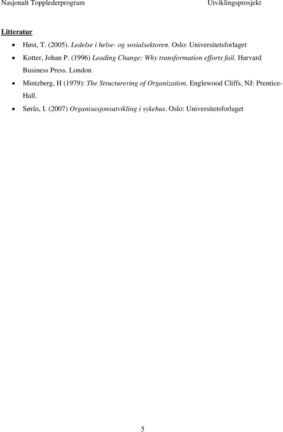 (1996) Leading Change: Why transformation efforts fail. Harvard Business Press.