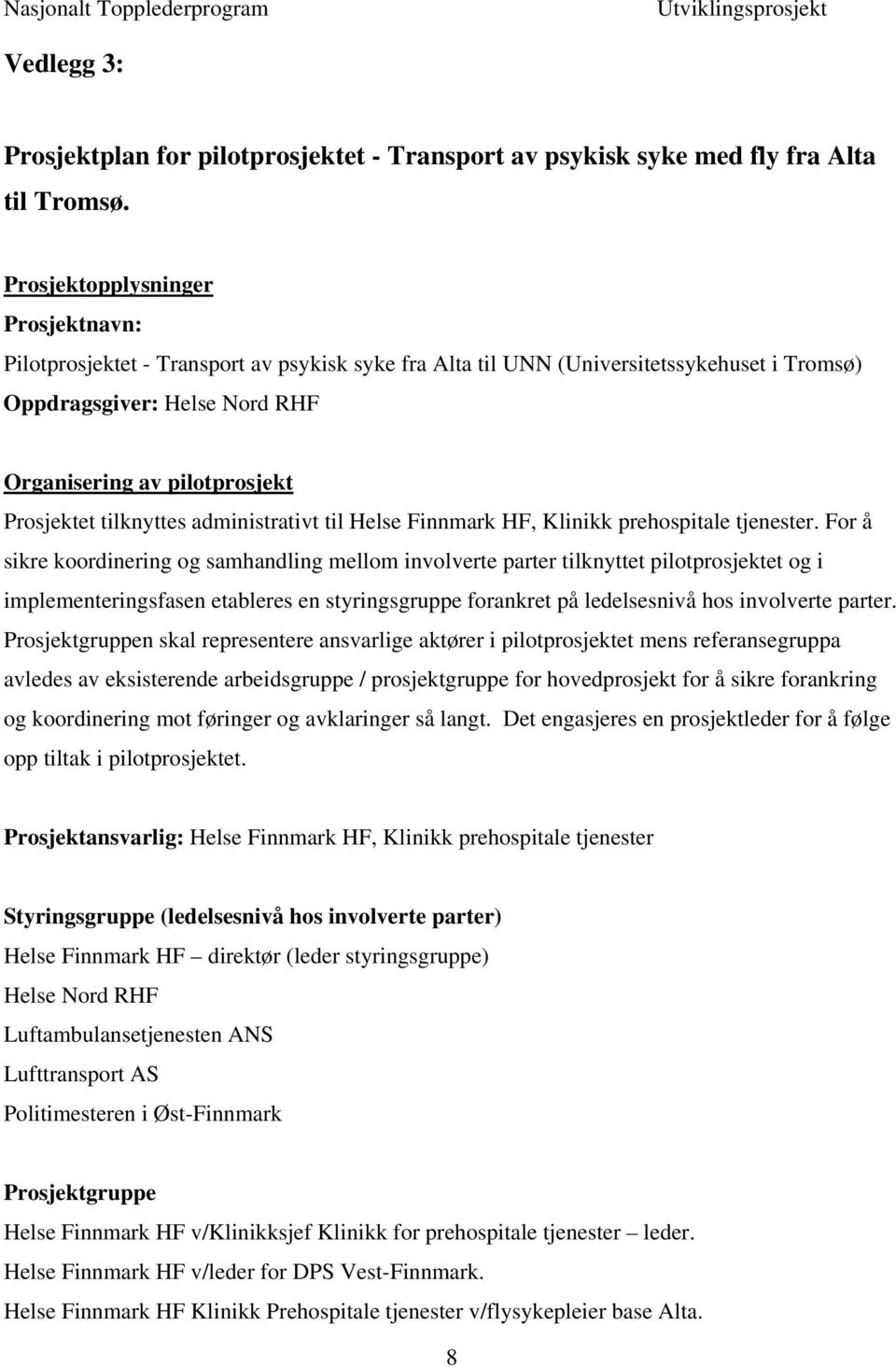 tilknyttes administrativt til Helse Finnmark HF, Klinikk prehospitale tjenester.