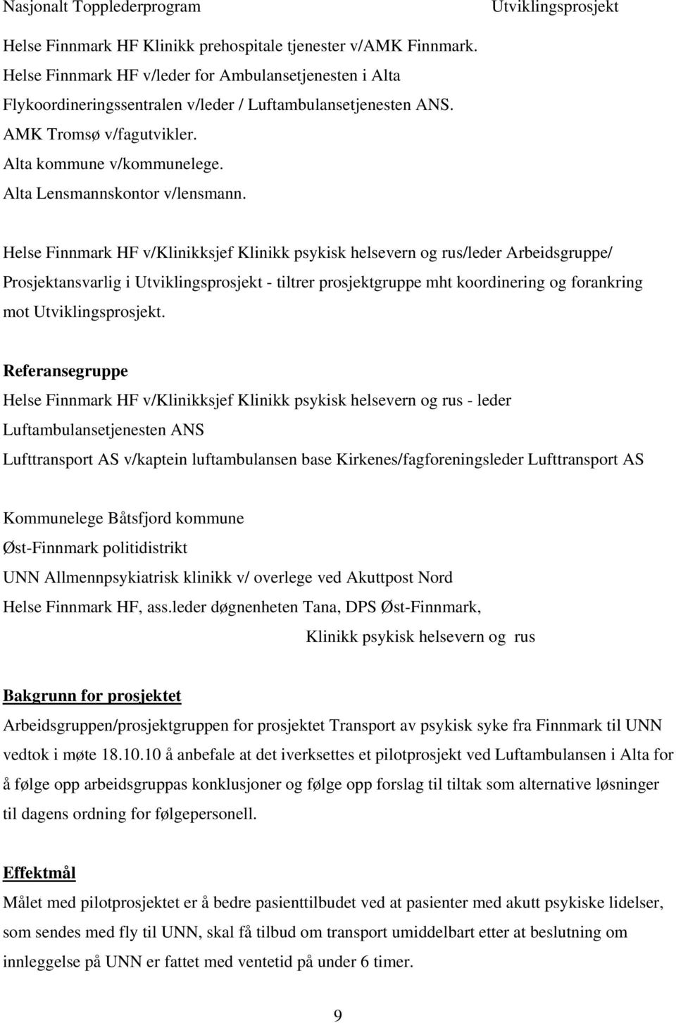 Helse Finnmark HF v/klinikksjef Klinikk psykisk helsevern og rus/leder Arbeidsgruppe/ Prosjektansvarlig i - tiltrer prosjektgruppe mht koordinering og forankring mot.