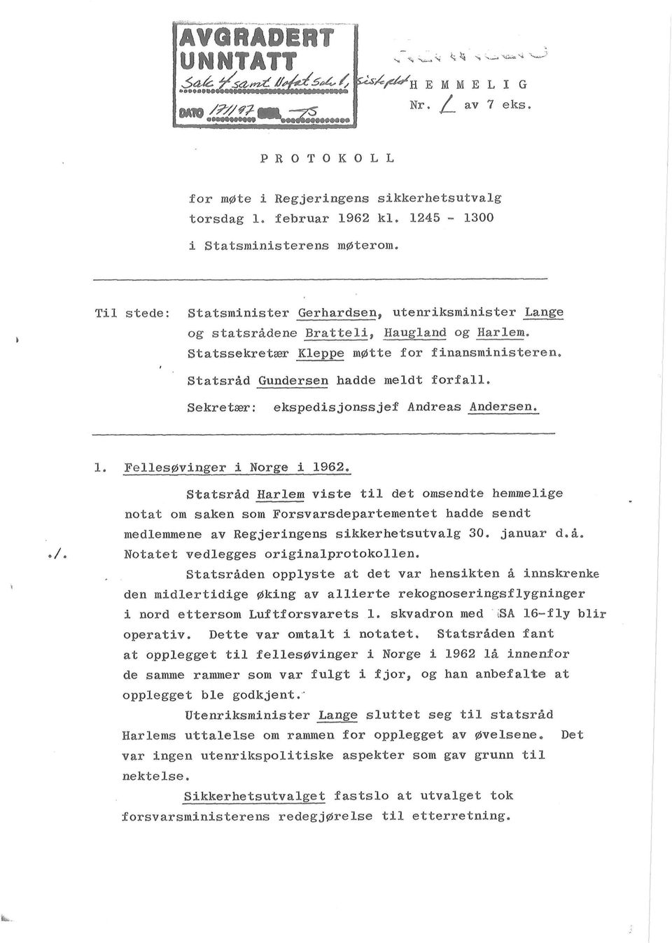 Statsråd Gundersen hadde meldt forfall. Sekretær: ekspedisjonssjef Andreas Andersen. 1. Fellesøvinger i Norge i 1962.