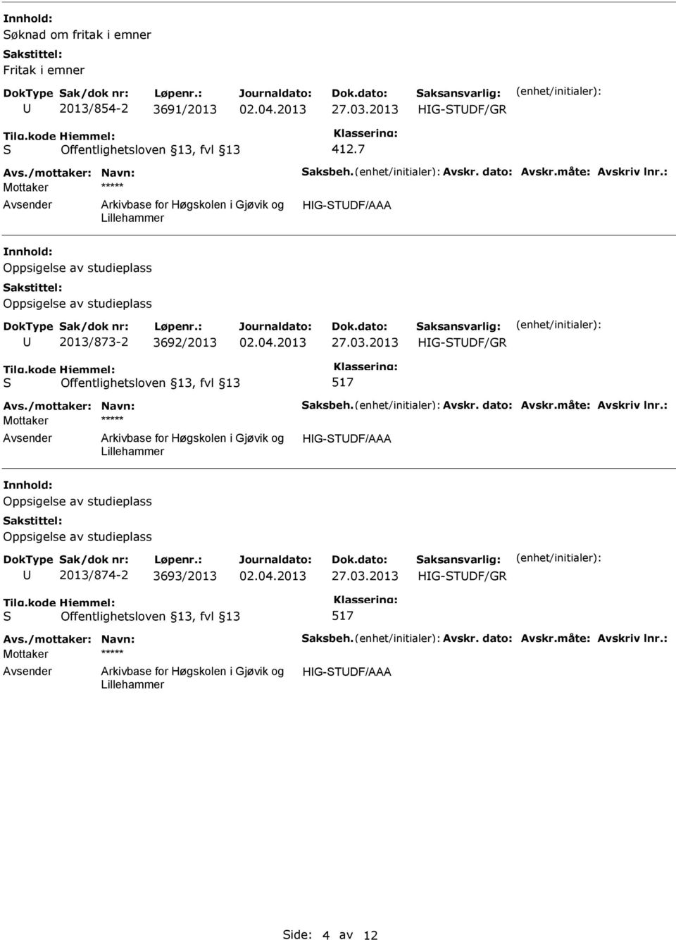 2013 HG-TDF/GR 517 Avs./mottaker: Navn: aksbeh. Avskr. dato: Avskr.måte: Avskriv lnr.