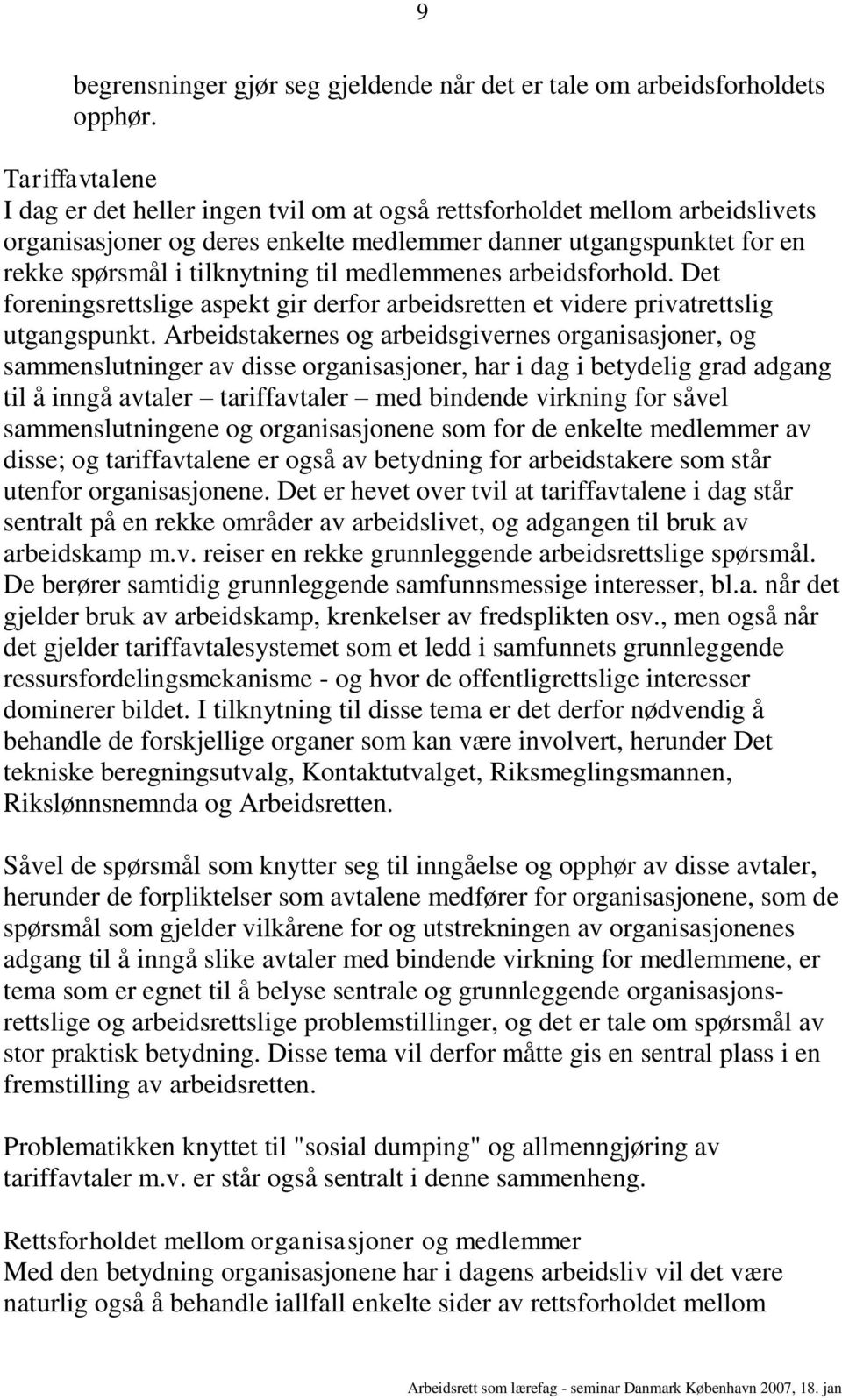 medlemmenes arbeidsforhold. Det foreningsrettslige aspekt gir derfor arbeidsretten et videre privatrettslig utgangspunkt.