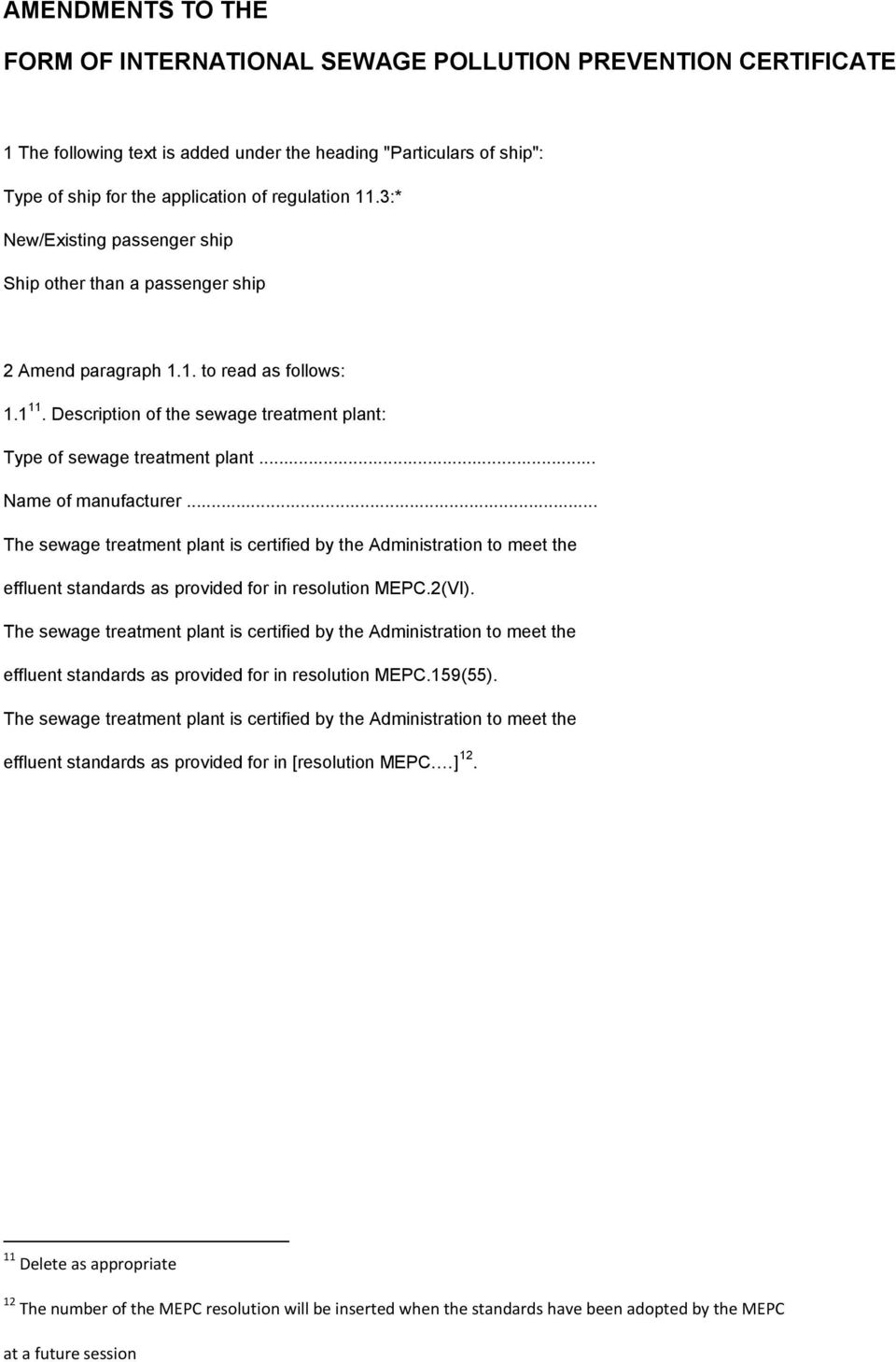 .. Name of manufacturer... The sewage treatment plant is certified by the Administration to meet the effluent standards as provided for in resolution MEPC.2(VI).
