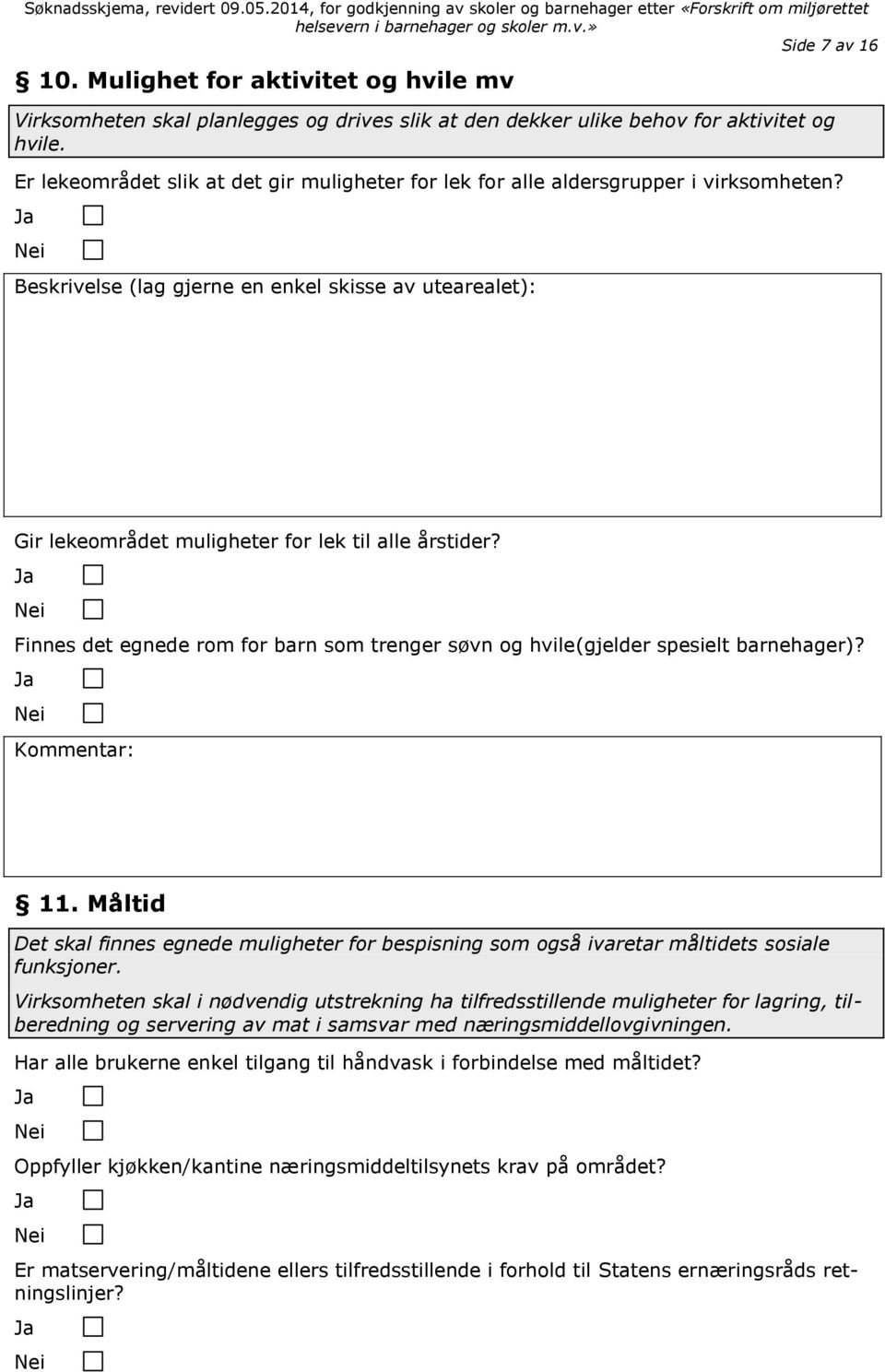 Finnes det egnede rom for barn som trenger søvn og hvile(gjelder spesielt barnehager)? Kommentar: 11.