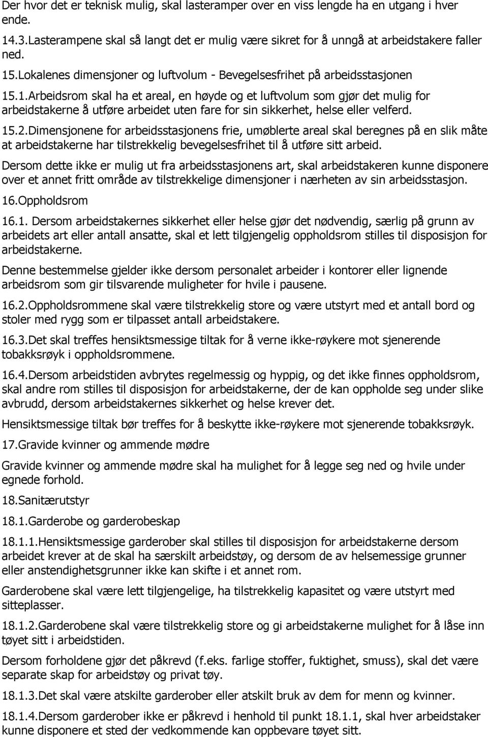 .1.Arbeidsrom skal ha et areal, en høyde og et luftvolum som gjør det mulig for arbeidstakerne å utføre arbeidet uten fare for sin sikkerhet, helse eller velferd. 15.2.