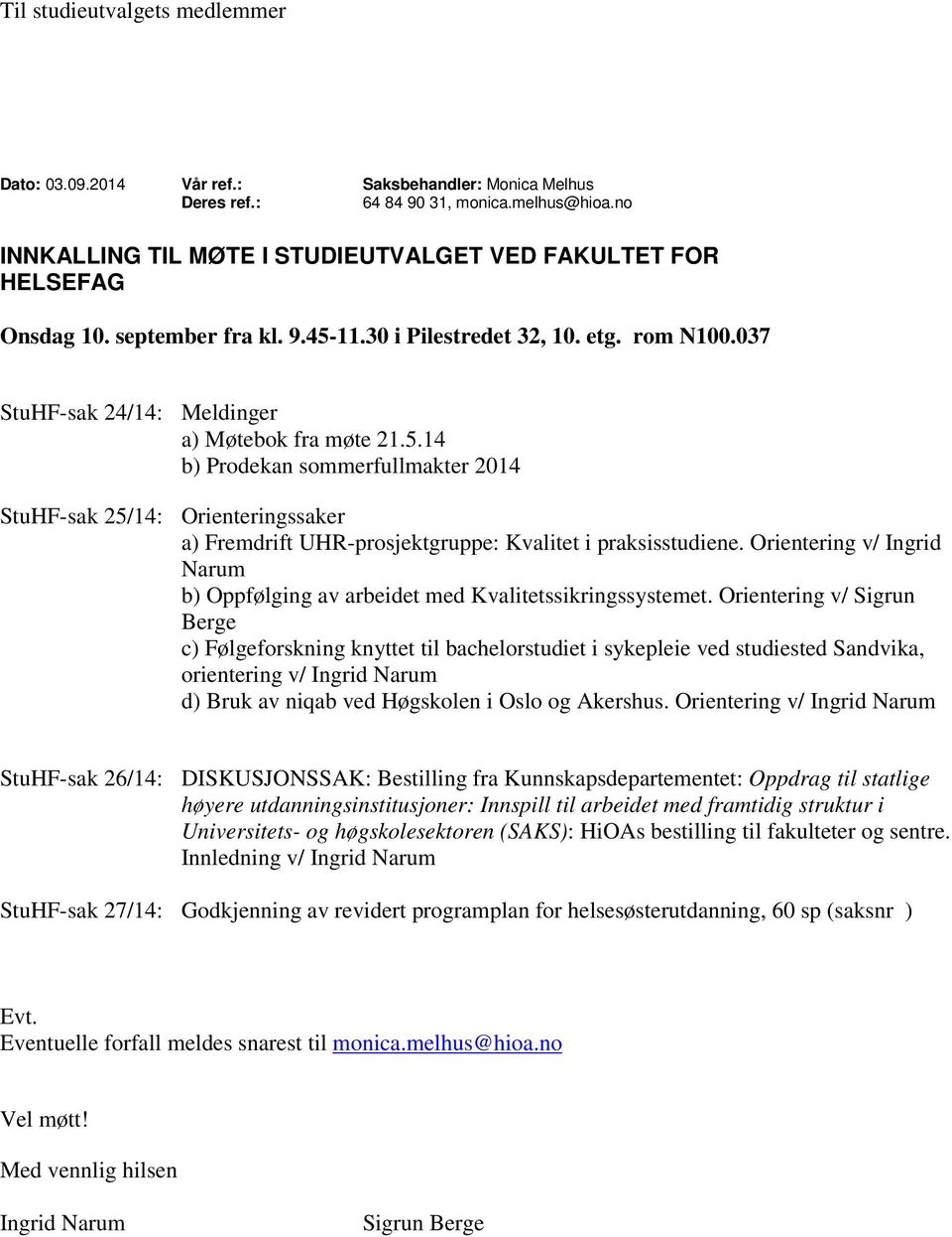 11.30 i Pilestredet 32, 10. etg. rom N100.037 StuHF-sak 24/14: Meldinger a) Møtebok fra møte 21.5.