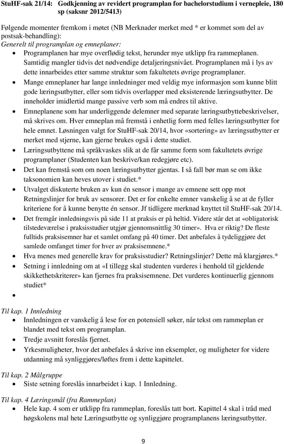 Programplanen må i lys av dette innarbeides etter samme struktur som fakultetets øvrige programplaner.