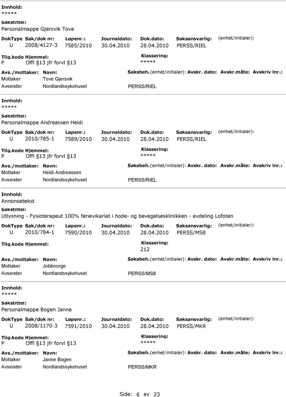 : Mottaker Heidi Andreassen ERSS/REL Annonsetekst tlysning - Fysioterapeut 100% ferievikariat i hode- og bevegelsesklinikken - avdeling Lofoten 2010/784-1 7590/2010 ERSS/MS8 Avs.