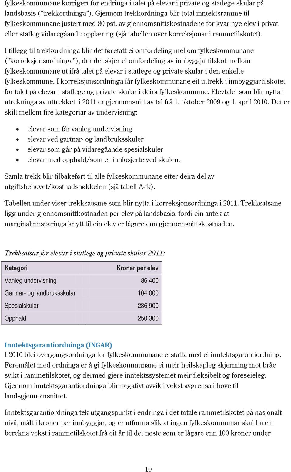 av gjennomsnittskostnadene for kvar nye elev i privat eller statleg vidaregåande opplæring (sjå tabellen over korreksjonar i rammetilskotet).