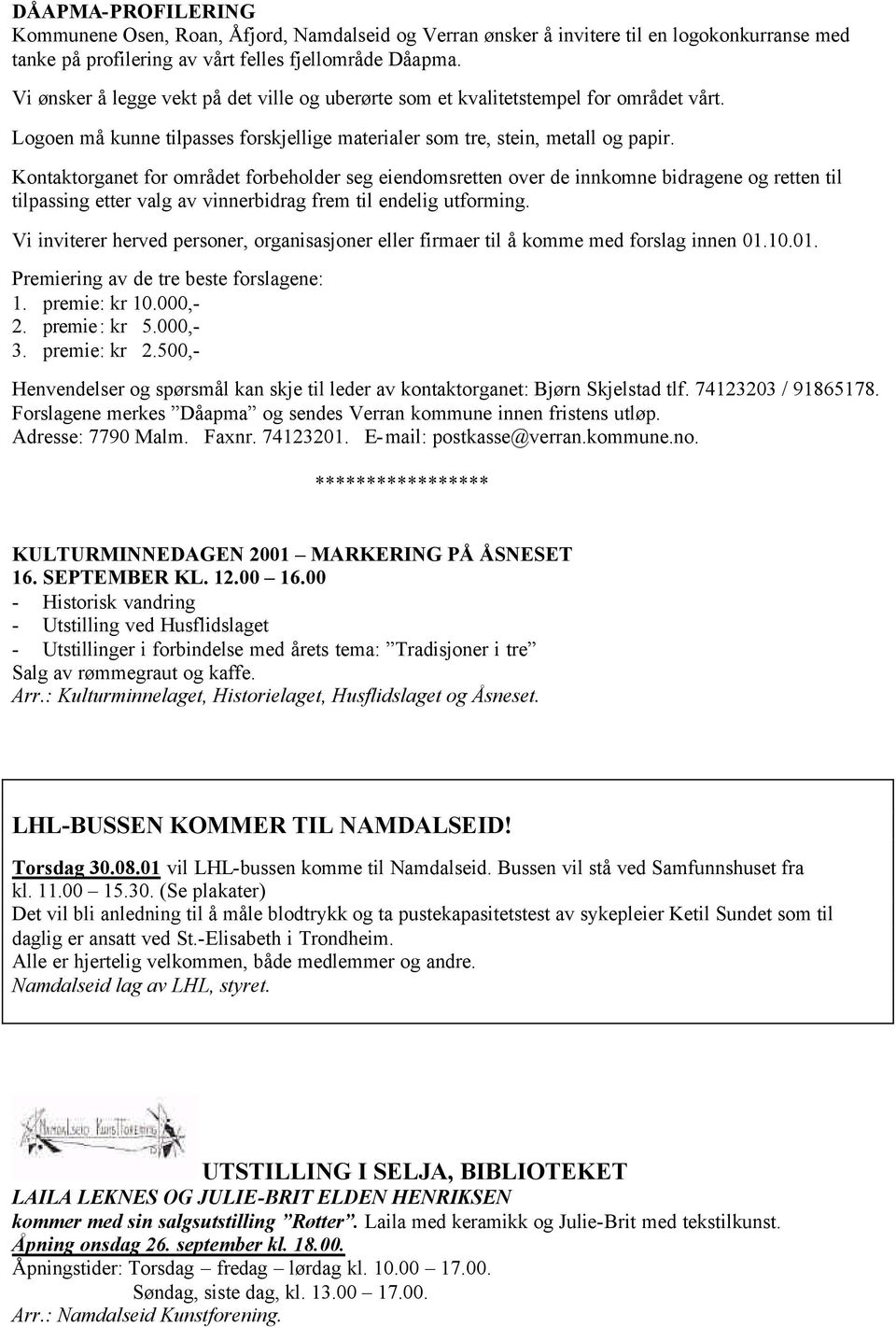 Kontaktorganet for området forbeholder seg eiendomsretten over de innkomne bidragene og retten til tilpassing etter valg av vinnerbidrag frem til endelig utforming.