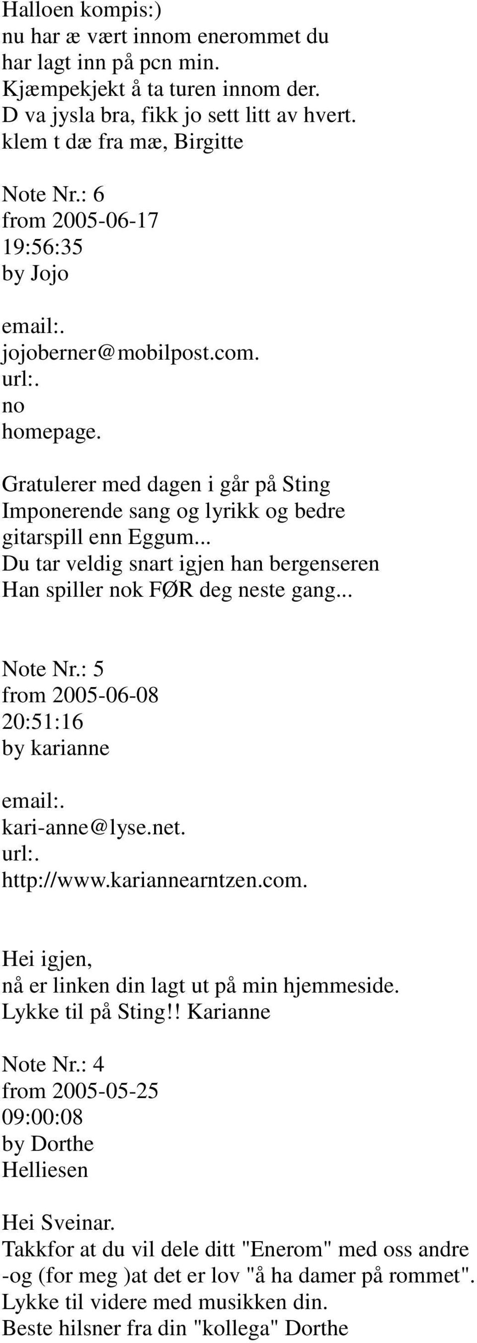 .. Du tar veldig snart igjen han bergenseren Han spiller k FØR deg neste gang... Note Nr.: 5 from 2005-06-08 20:51:16 by karianne kari-anne@lyse.net. http://www.kariannearntzen.com.