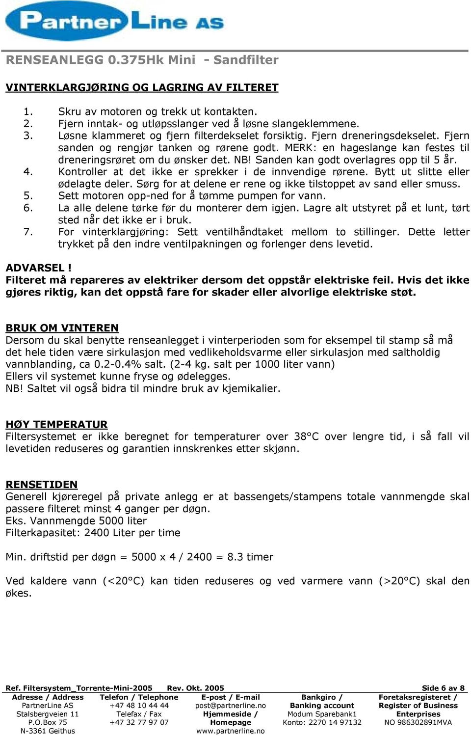 Kontroller at det ikke er sprekker i de innvendige rørene. Bytt ut slitte eller ødelagte deler. Sørg for at delene er rene og ikke tilstoppet av sand eller smuss. 5.