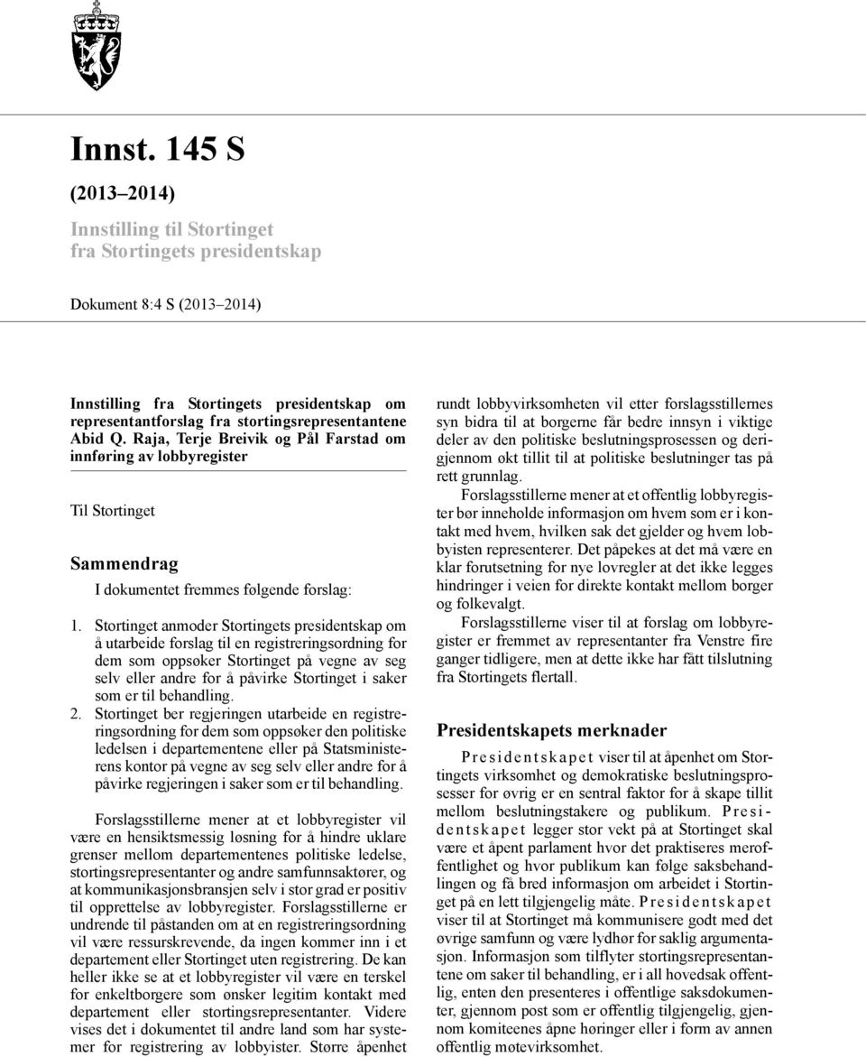 Abid Q. Raja, Terje Breivik og Pål Farstad om innføring av lobbyregister Til Stortinget Sammendrag I dokumentet fremmes følgende forslag: 1.