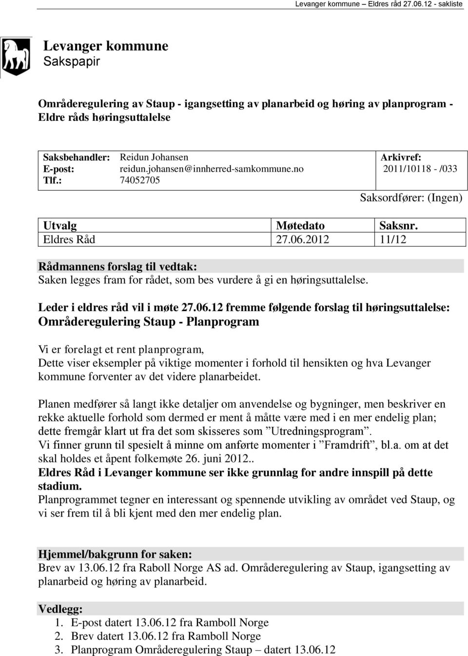 2012 11/12 Rådmannens forslag til vedtak: Saken legges fram for rådet, som bes vurdere å gi en høringsuttalelse. Leder i eldres råd vil i møte 27.06.