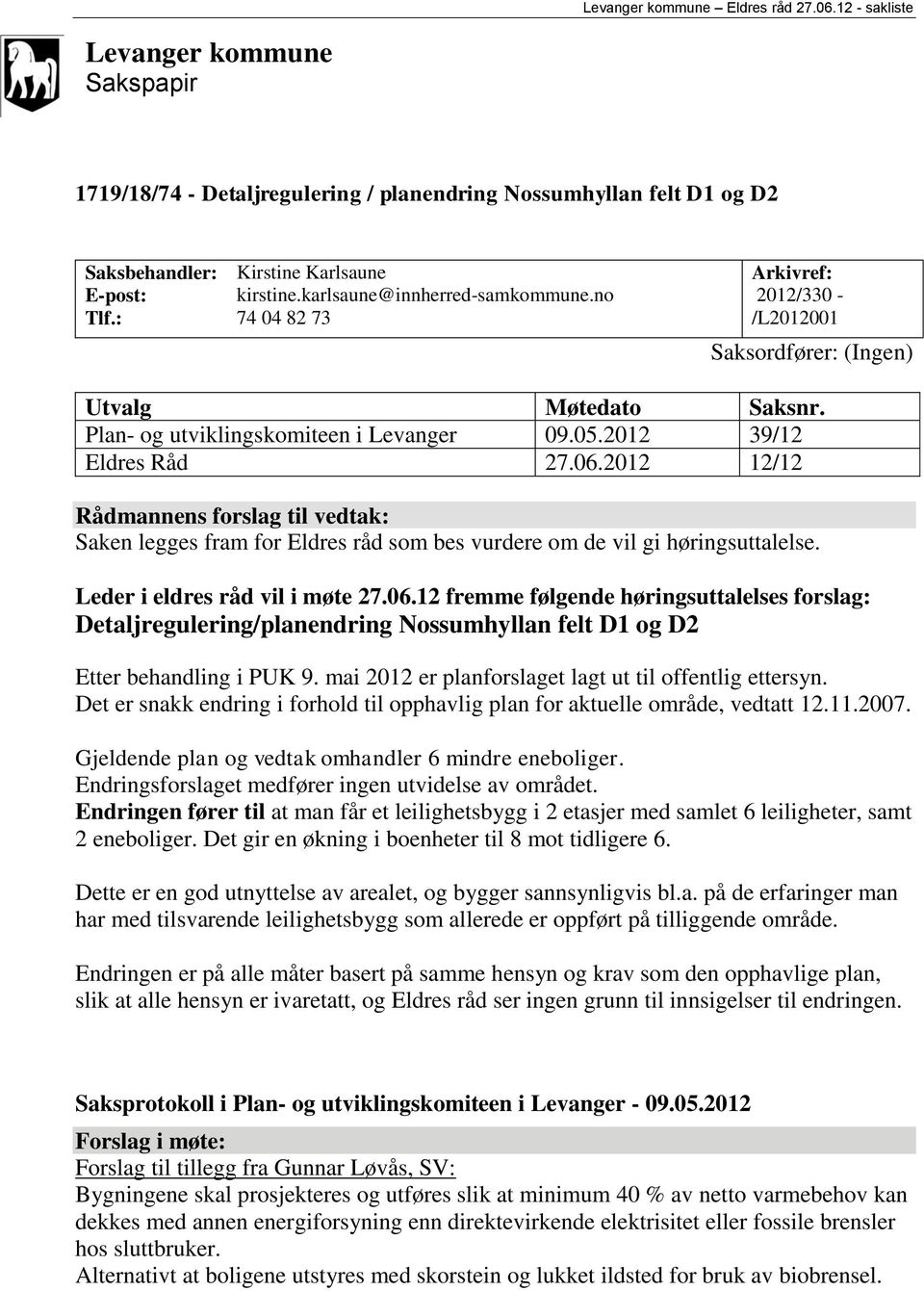 2012 12/12 Rådmannens forslag til vedtak: Saken legges fram for Eldres råd som bes vurdere om de vil gi høringsuttalelse. Leder i eldres råd vil i møte 27.06.