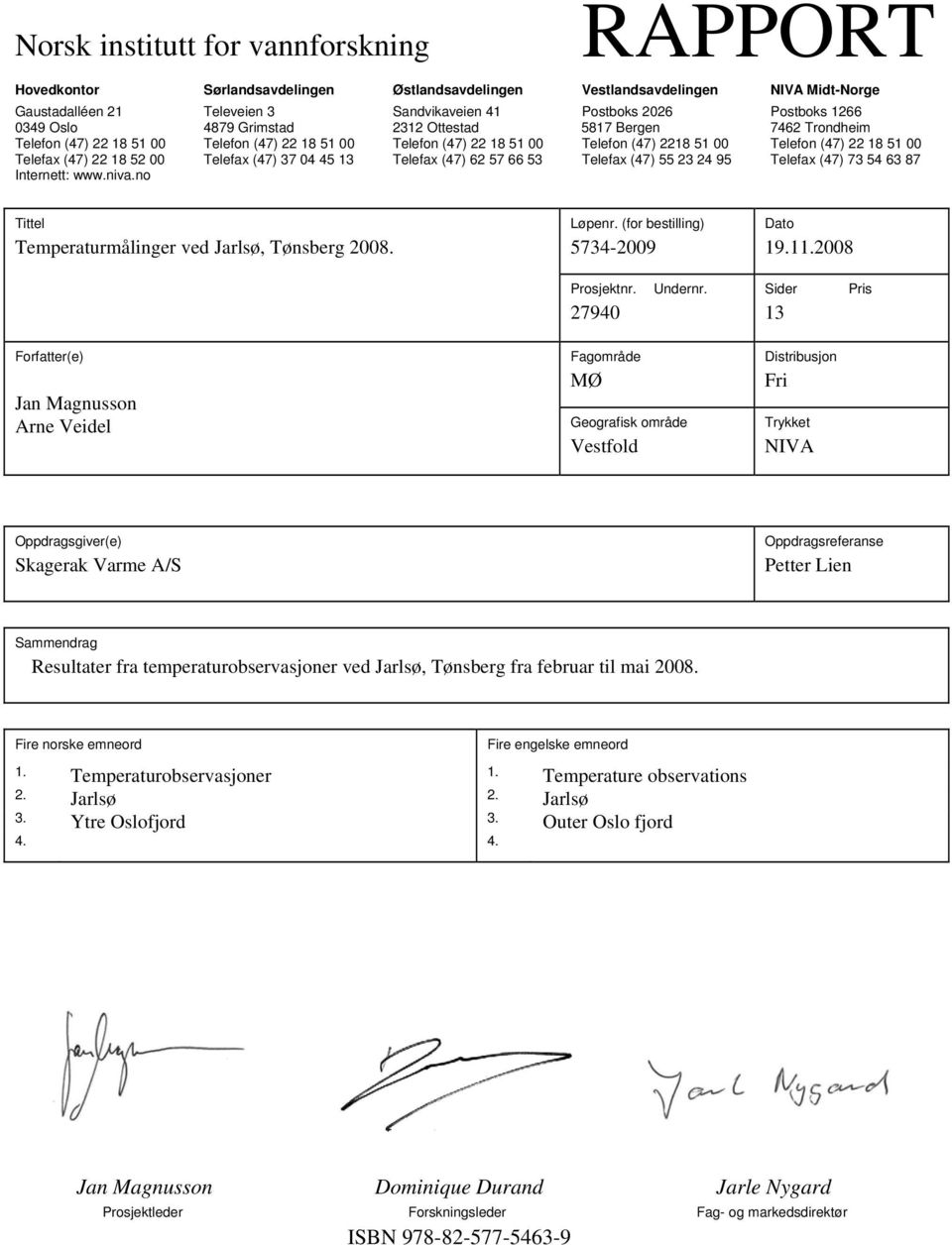 niva.no Tittel Temperaturmålinger ved Jarlsø, Tønsberg 008. Løpenr. (for bestilling) -00 Dato..008 Prosjektnr. 0 Undernr.