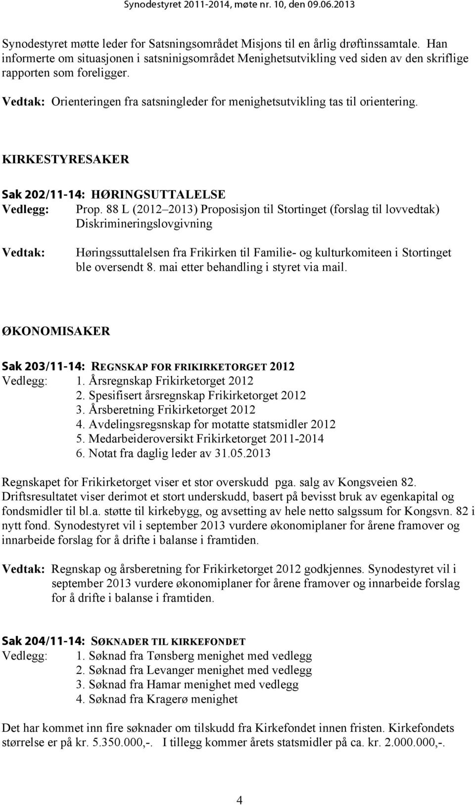 KIRKESTYRESAKER Sak 202/11-14: HØRINGSUTTALELSE Vedlegg: Prop.