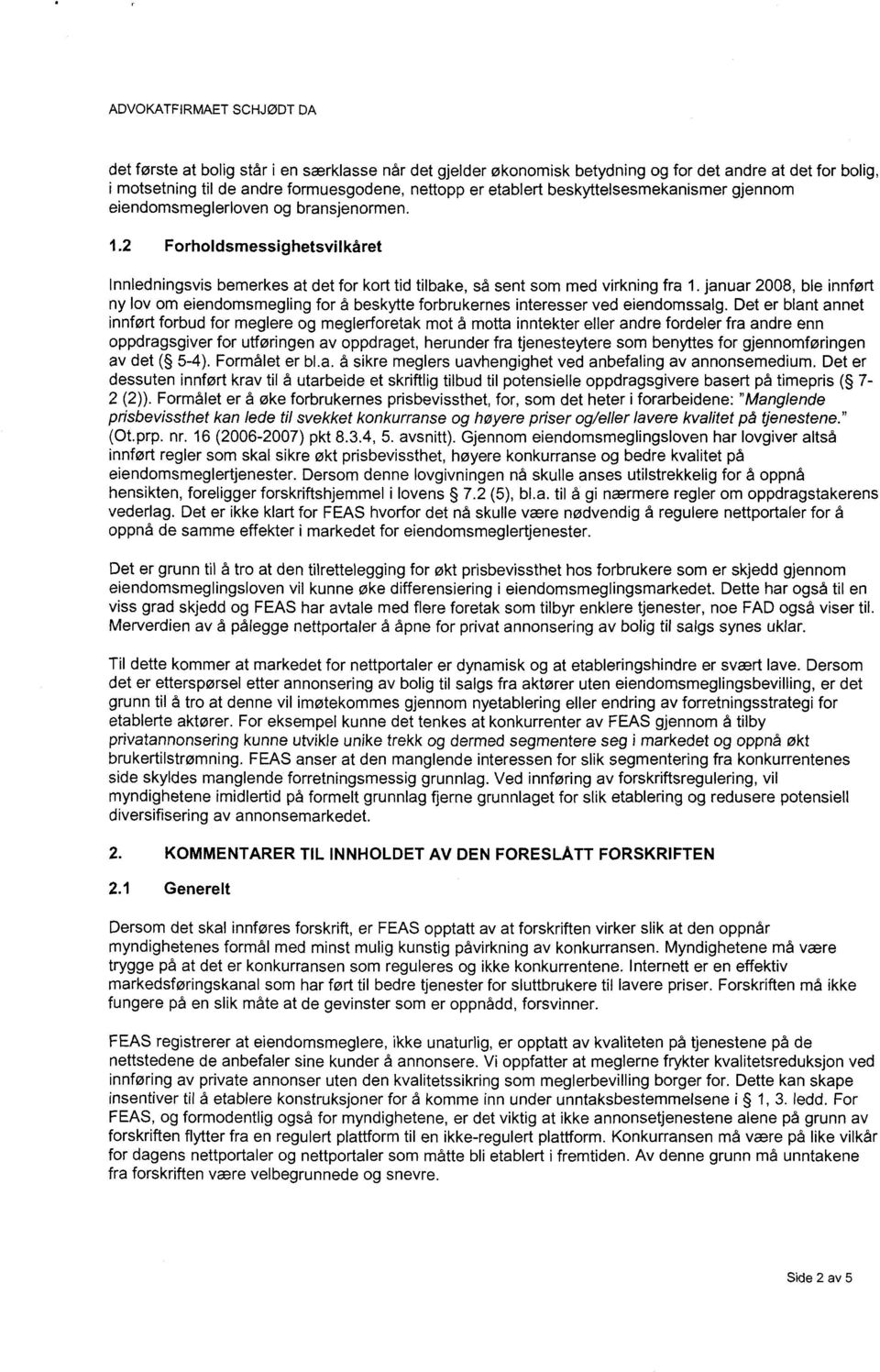 januar 2008, ble innført ny lov om eiendomsmegling for å beskytte forbrukernes interesser ved eiendomssalg.