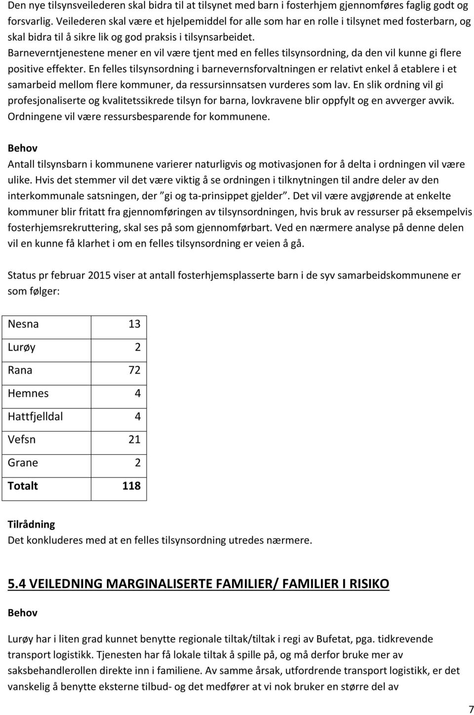 Barneverntjenestene mener en vil være tjent med en felles tilsynsordning, da den vil kunne gi flere positive effekter.