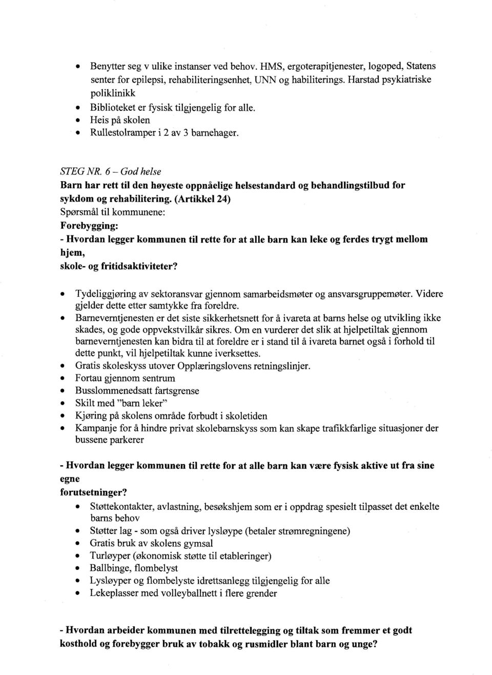 6 God helse Barn har rett til den høyeste oppnåelige helsestandard og behandlingstilbud for sykdom og rehabilitering.