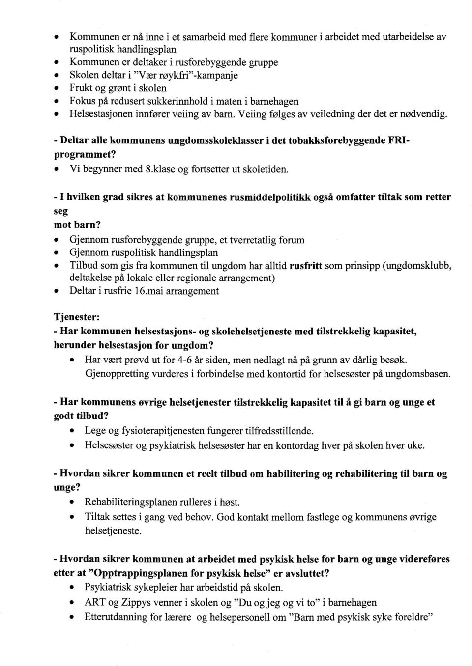 - Deltar alle kommunens ungdomsskoleklasser i det tobakksforebyggende FRIprogrammet? Vi begynner med 8.klase og fortsetter ut skoletiden.