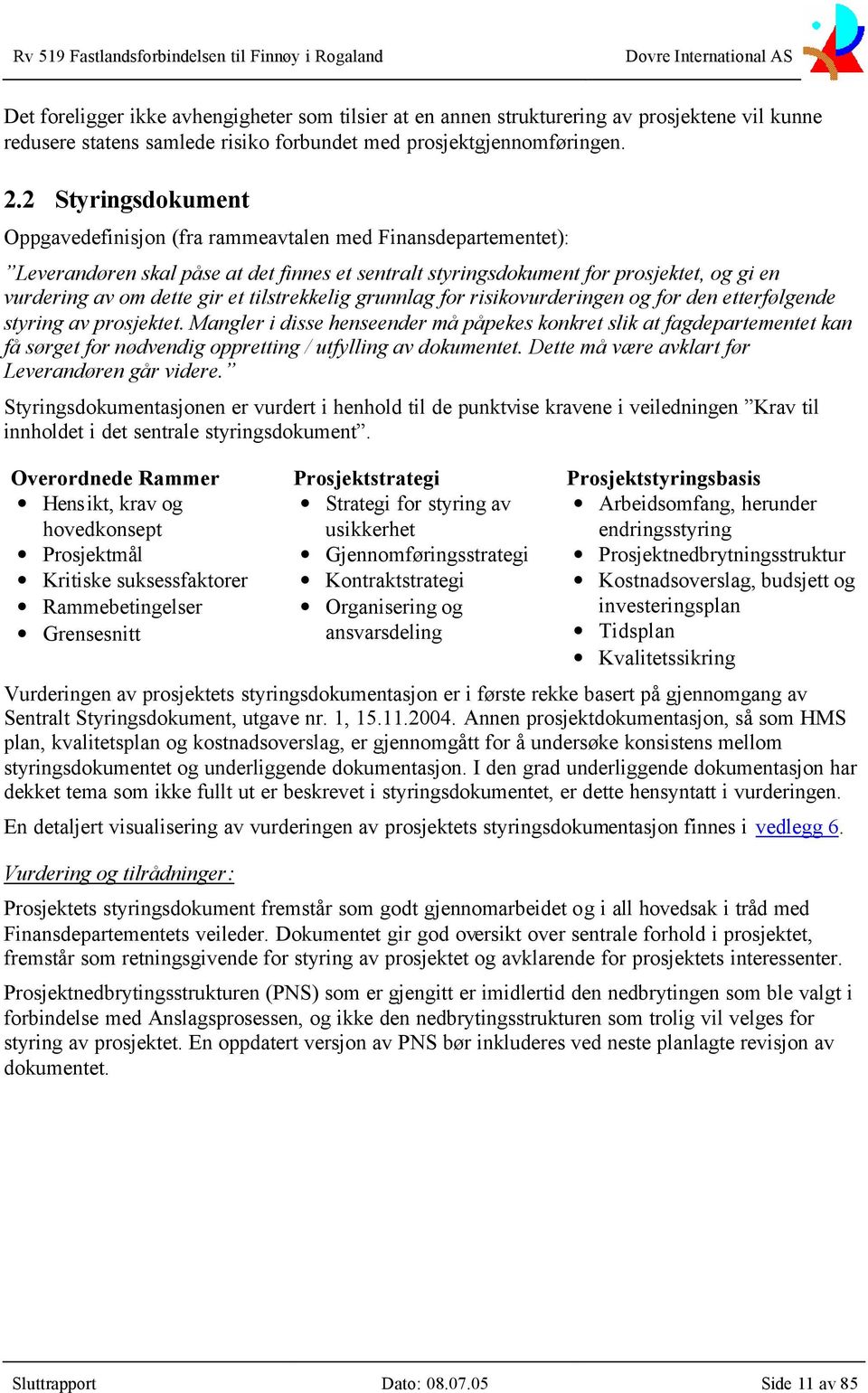 et tilstrekkelig grunnlag for risikovurderingen og for den etterfølgende styring av prosjektet.