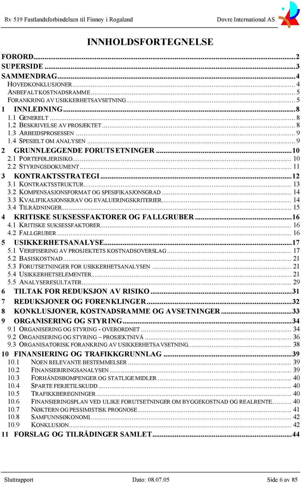 ..12 3.1 KONTRAKTSSTRUKTUR... 13 3.2 KOMPENSASJONSFORMAT OG SPESIFIKASJONSGRAD... 14 3.3 KVALIFIKASJONSKRAV OG EVALUERINGSKRITERIER... 14 3.4 TILRÅDNINGER... 15 4 KRITISKE SUKSESSFAKTORER OG FALLGRUBER.