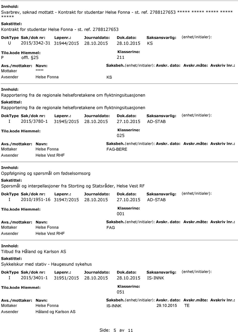 2788127653 2015/3342-31 31944/2015 KS KS Rapportering fra de regionale helseforetakene om flyktningsituasjonen Rapportering fra de regionale helseforetakene om