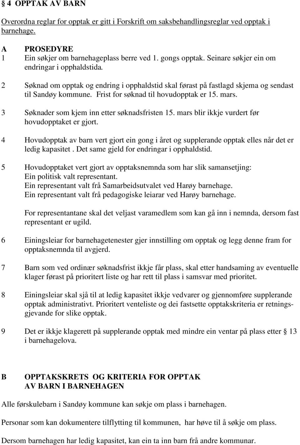 3 Søknader som kjem inn etter søknadsfristen 15. mars blir ikkje vurdert før hovudopptaket er gjort.