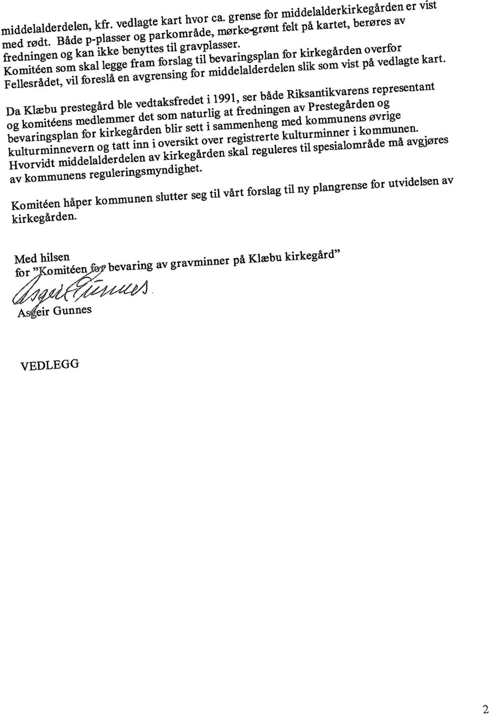 Da Kla,bU prestegård ble vedtaksfredet i 1991, ser både RiksantikVa~h s representant og komitéens medlemmer det som naturlig at f~edniflgen av Prestegården og ~~variflgspla~~ for kirkegården blir