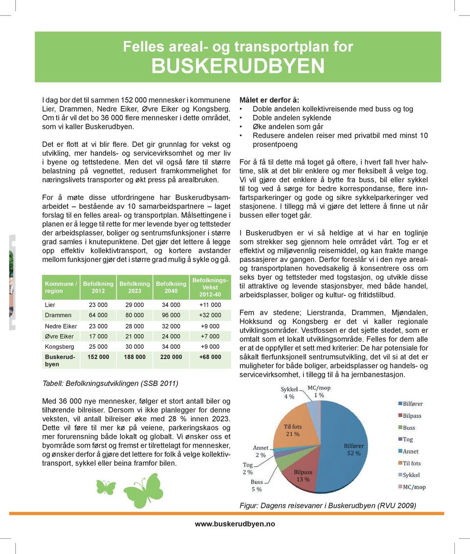 Det gir grunnlag for vekst og utvikling, mer handels- og servicevirksomhet og mer liv i byene og tettstedene.