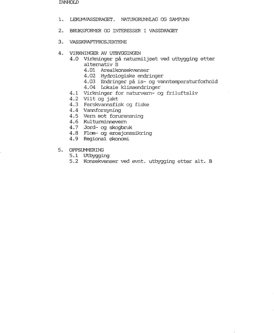 04 Lokale klimaendringer 4.1 Virkninger for naturvern- og friluftsliv 4.2 Vilt og jakt 4.3 Ferskvannsfisk og fiske 4.4 Vannforsyning 4.5 Vern mot forurensning 4.