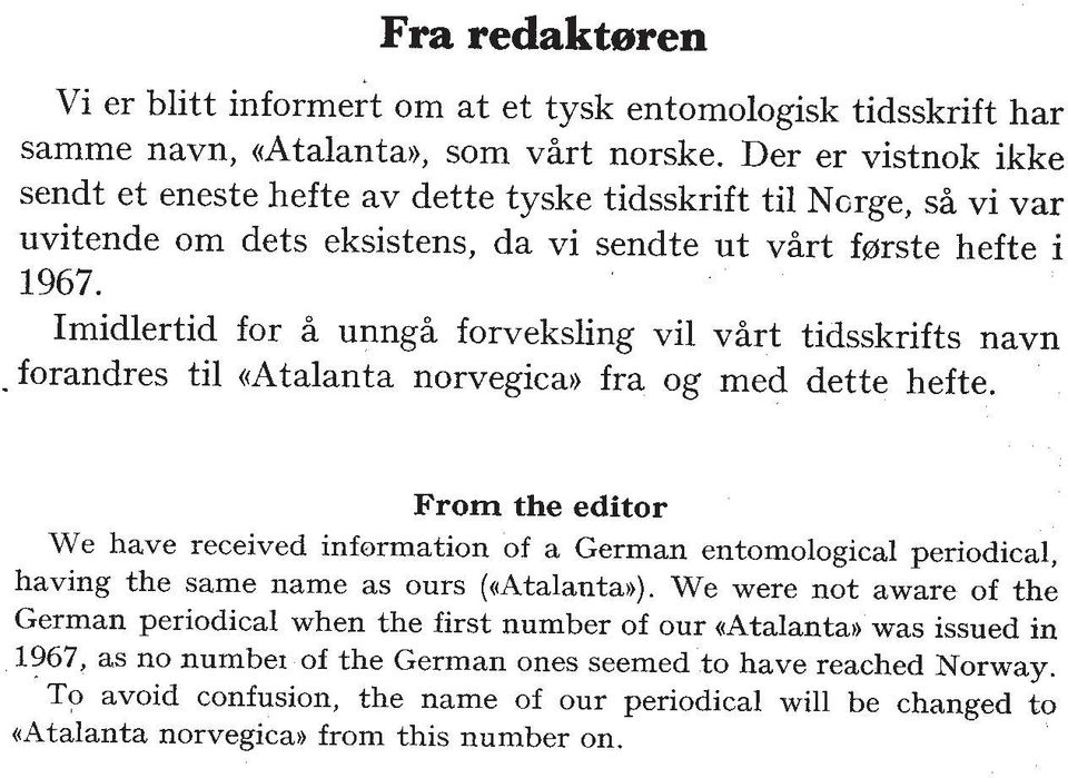 Imidlertid for 2 unngh forveksling vil vhrt tidsskrifts navn forandres ti1 satalanta norvegica)) fra og med dette hefte.