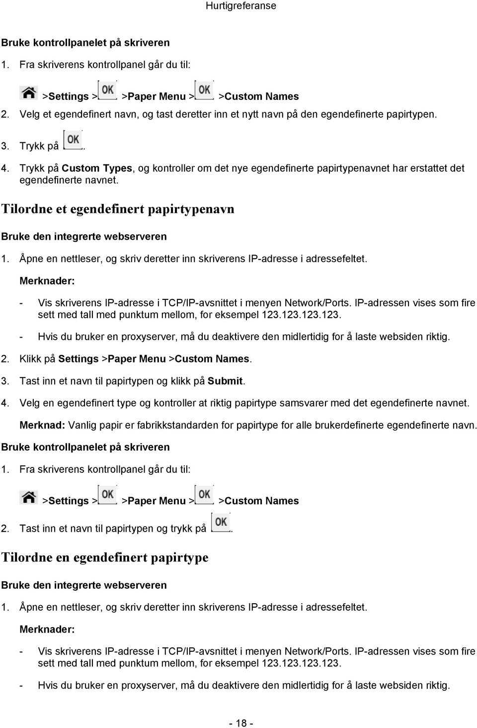 Trykk på Custom Types, og kontroller om det nye egendefinerte papirtypenavnet har erstattet det egendefinerte navnet. Tilordne et egendefinert papirtypenavn Bruke den integrerte webserveren 1.