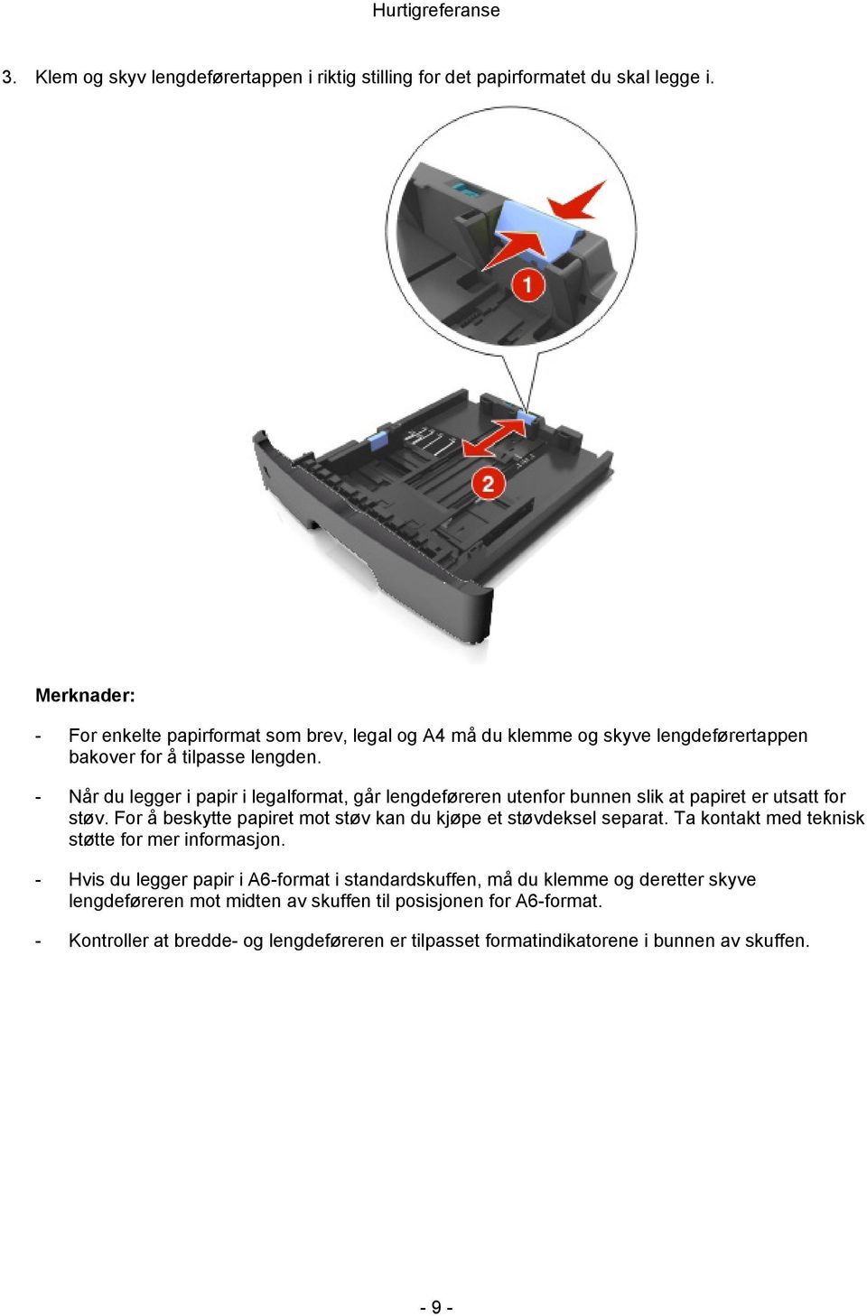 - Når du legger i papir i legalformat, går lengdeføreren utenfor bunnen slik at papiret er utsatt for støv.