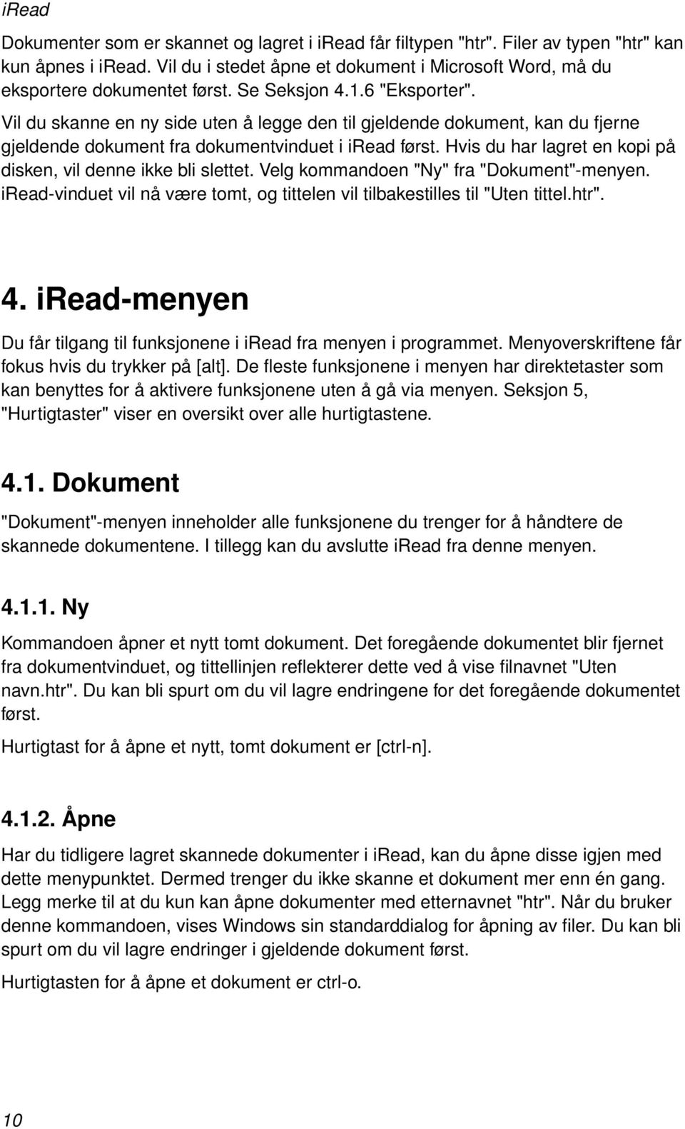 Hvis du har lagret en kopi på disken, vil denne ikke bli slettet. Velg kommandoen "Ny" fra "Dokument"-menyen. iread-vinduet vil nå være tomt, og tittelen vil tilbakestilles til "Uten tittel.htr". 4.