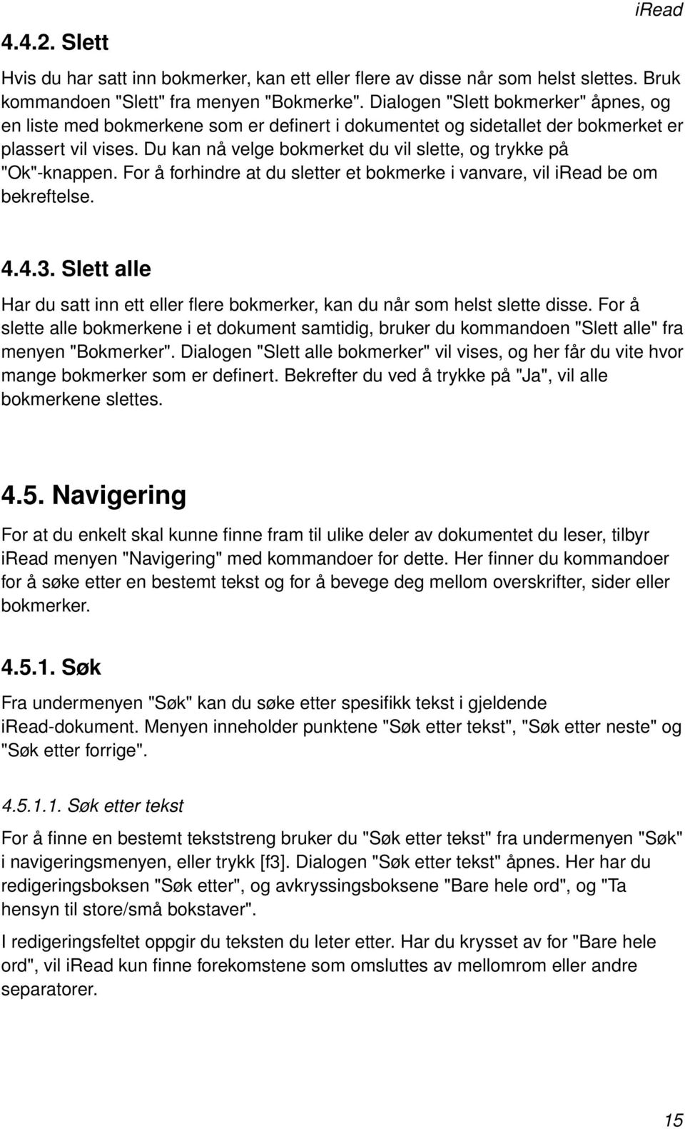 Du kan nå velge bokmerket du vil slette, og trykke på "Ok"-knappen. For å forhindre at du sletter et bokmerke i vanvare, vil iread be om bekreftelse. 4.4.3.