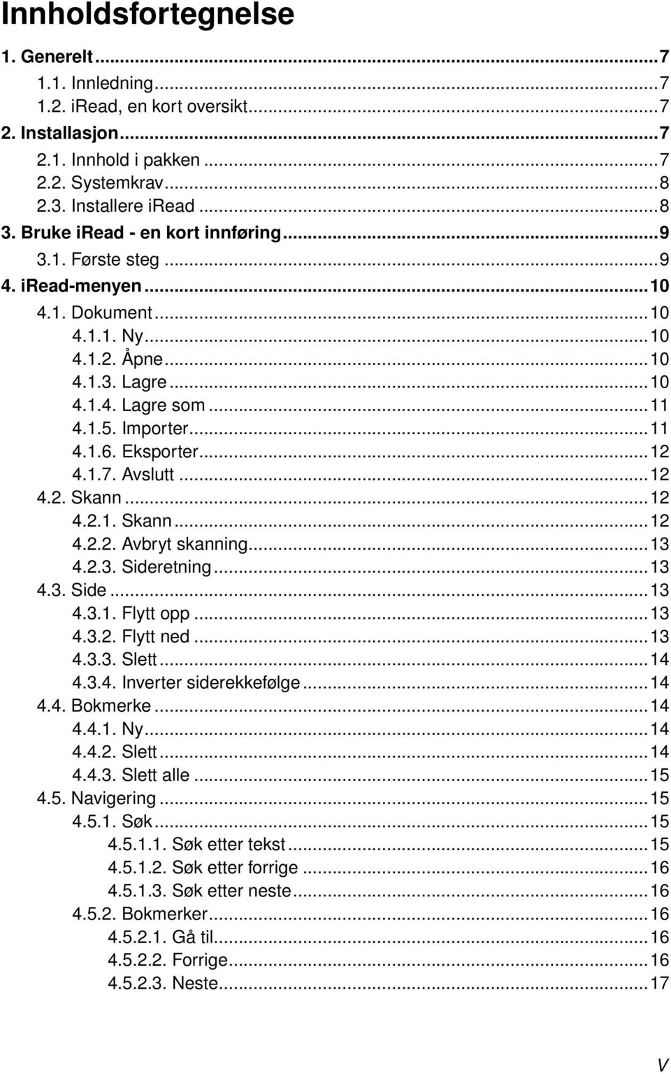 Eksporter...12 4.1.7. Avslutt...12 4.2. Skann...12 4.2.1. Skann...12 4.2.2. Avbryt skanning...13 4.2.3. Sideretning...13 4.3. Side...13 4.3.1. Flytt opp...13 4.3.2. Flytt ned...13 4.3.3. Slett...14 4.