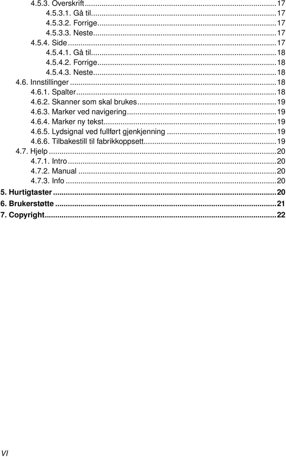 ..19 4.6.5. Lydsignal ved fullført gjenkjenning...19 4.6.6. Tilbakestill til fabrikkoppsett...19 4.7. Hjelp...20 4.7.1. Intro...20 4.7.2. Manual.