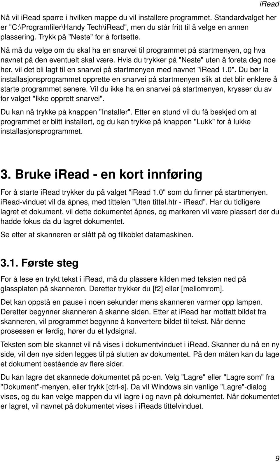 Hvis du trykker på "Neste" uten å foreta deg noe her, vil det bli lagt til en snarvei på startmenyen med navnet "iread 1.0".