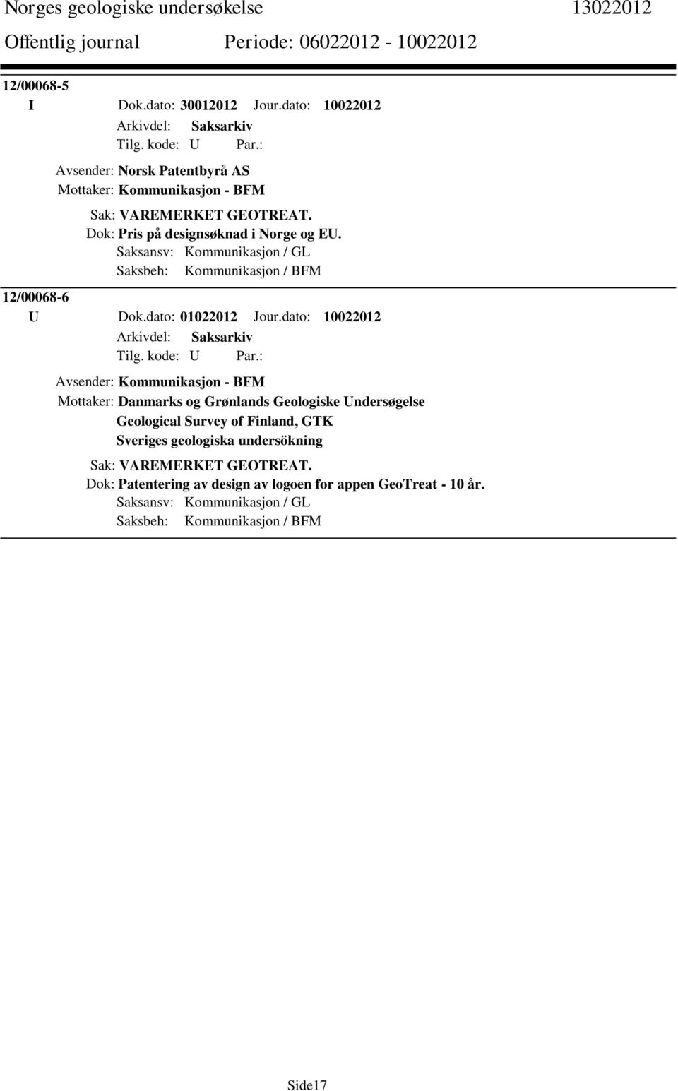 dato: 10022012 Avsender: Kommunikasjon - BFM Mottaker: Danmarks og Grønlands Geologiske Undersøgelse Geological Survey of Finland, GTK Sveriges