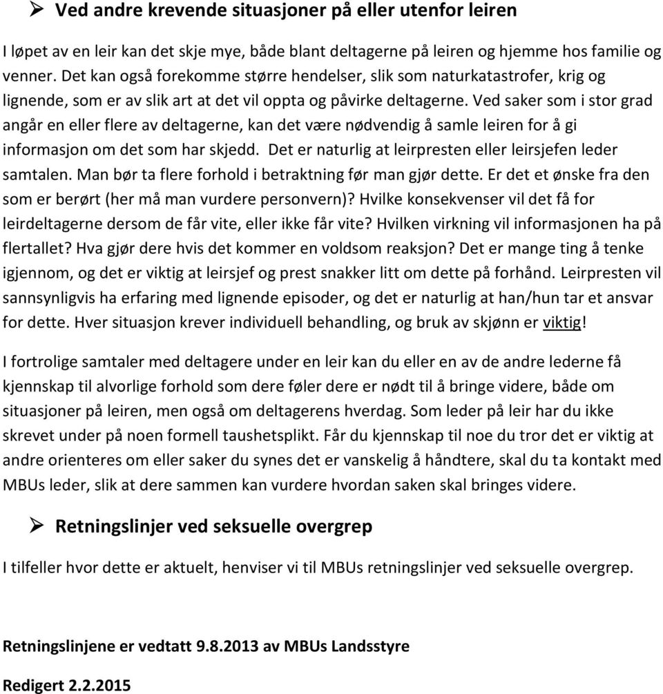 Ved saker som i stor grad angår en eller flere av deltagerne, kan det være nødvendig å samle leiren for å gi informasjon om det som har skjedd.