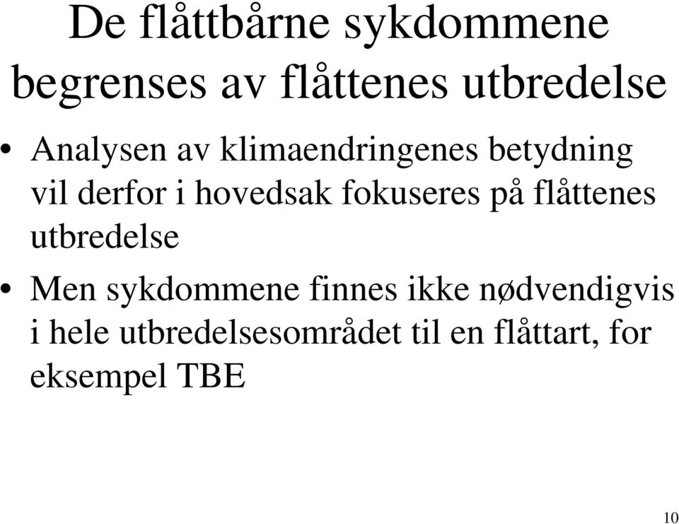 fokuseres på flåttenes utbredelse Men sykdommene finnes ikke