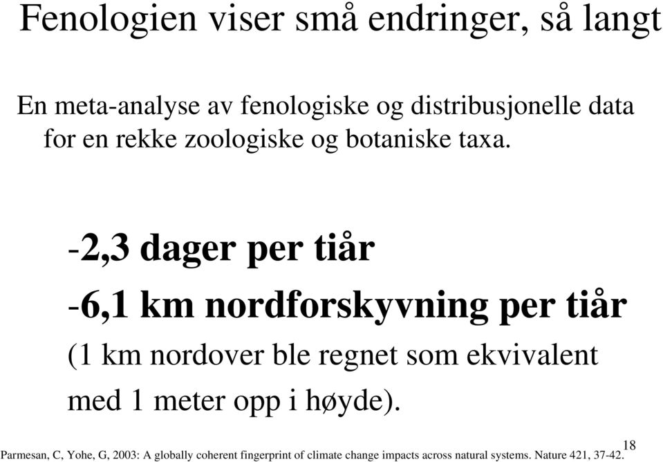 -2,3 dager per tiår -6,1 km nordforskyvning per tiår (1 km nordover ble regnet som ekvivalent med