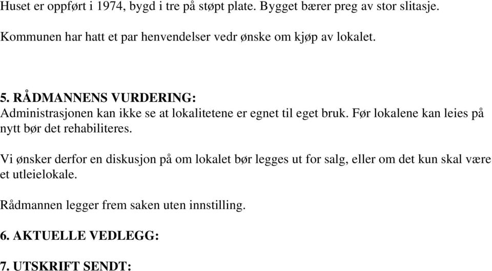 RÅDMANNENS VURDERING: Administrasjonen kan ikke se at lokalitetene er egnet til eget bruk.