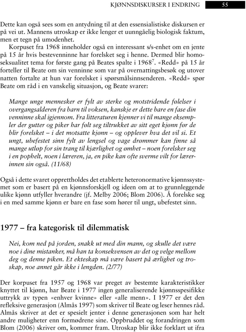 Korpuset fra 1968 inneholder også en interessant s/s-enhet om en jente på 15 år hvis bestevenninne har forelsket seg i henne.